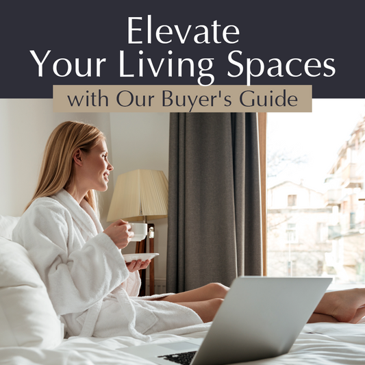 Elevate Your Living Spaces with our Buyer's Guide